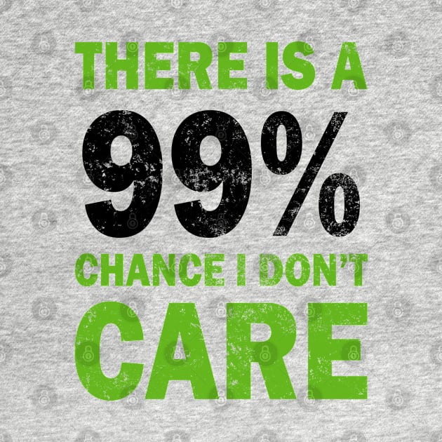 There Is A 99% Chance I Don't Care by CF.LAB.DESIGN